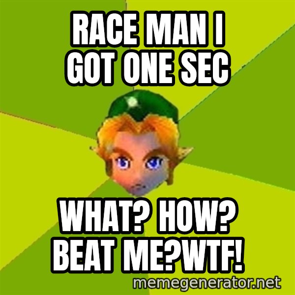Quest Advice Link meme: race man i got one sec / what? how? beat me?wtf!