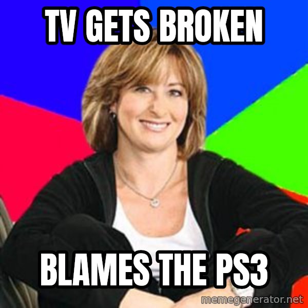 Sheltering Suburban Mom meme: tV GETS BROKEN / BLAMES THE PS3