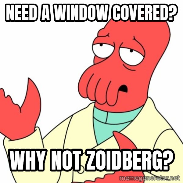 Why not zoidberg? meme: Need a window covered? / why not zoidberg?
