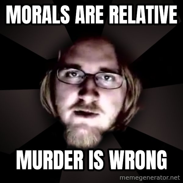 typical atheist meme: morals are relative / murder is wrong