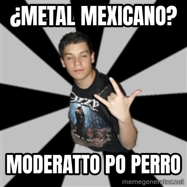 Metal Boy From Hell meme: ¿metal mexicano? / moderatto po perro