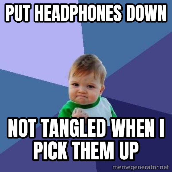 Success Kid meme: Put headphones down / Not tangled when I pick them up