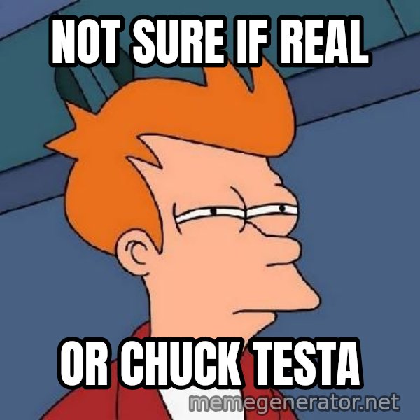 FRY FRY meme: Not sure if real / or chuck testa