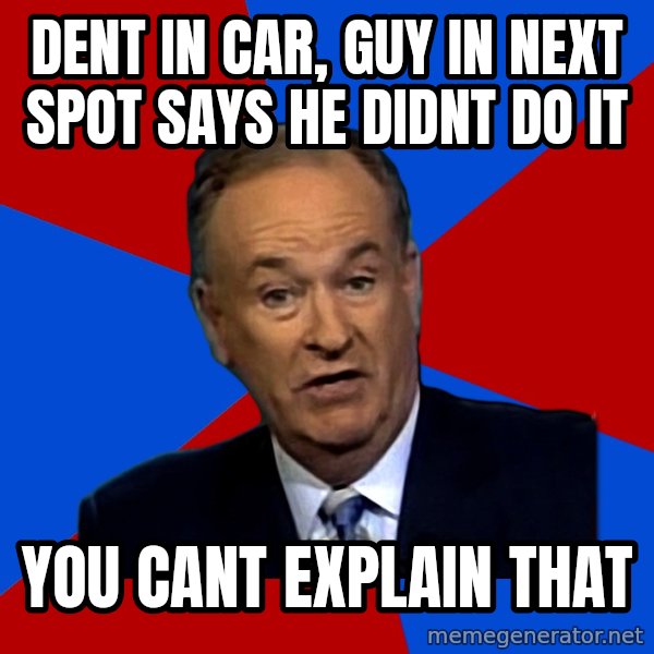 Bill O'Reilly Proves God meme: DENT in Car, guy in next spot says he didnt do it / YOU cant explain that