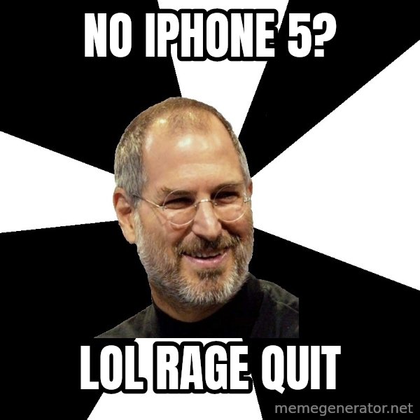 Steve Jobs Says meme: No iPhone 5? / Lol rage quit