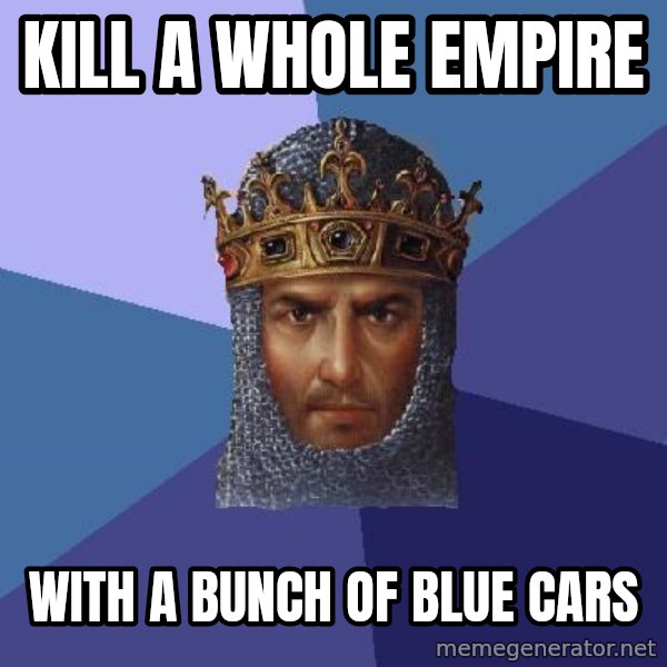 Age Of Empires meme: KILL A WHOLE EMPIRE / WITH A BUNCH OF BLUE CARS