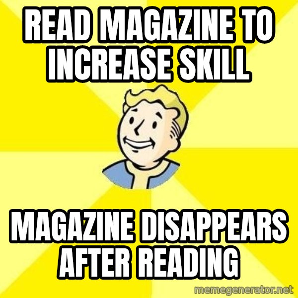 Fallout 3 meme: read magazine to increase skill / Magazine disappears after reading