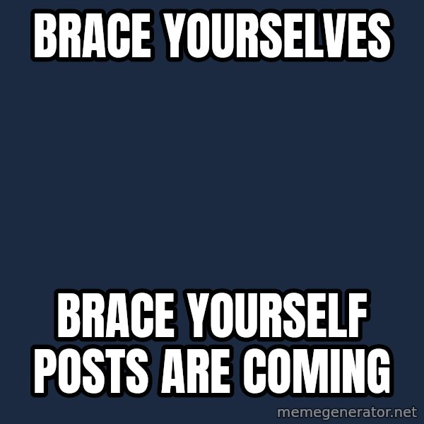 Winter is Coming meme: Brace yourselves / brace yourself posts are coming