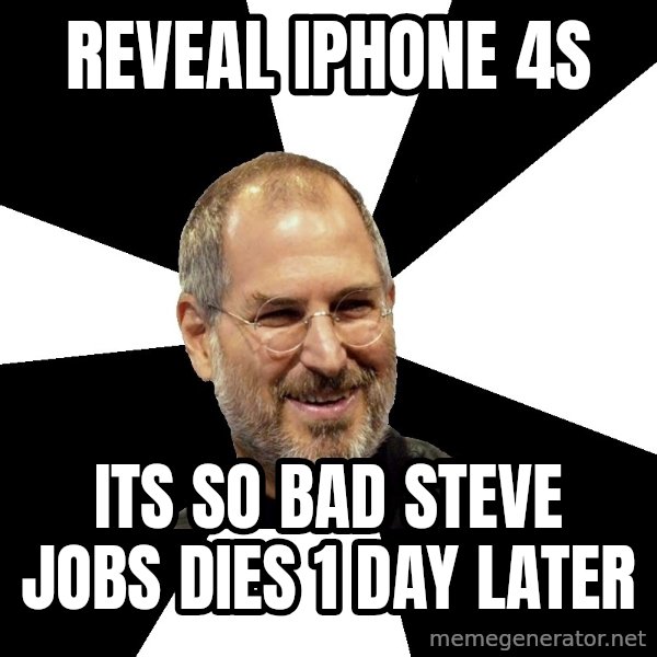 Steve Jobs Says meme: reveal iphone 4s / ITS so bad steve jobs dies 1 day later