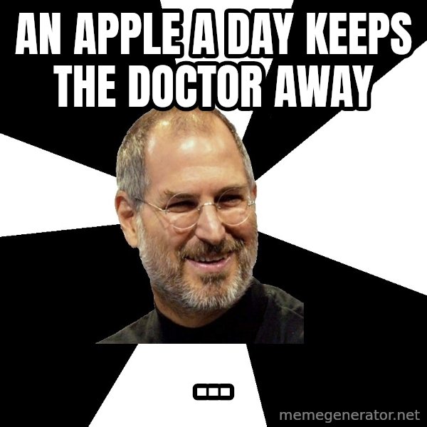 Steve Jobs Says meme: an apple a day keeps the doctor away / ...