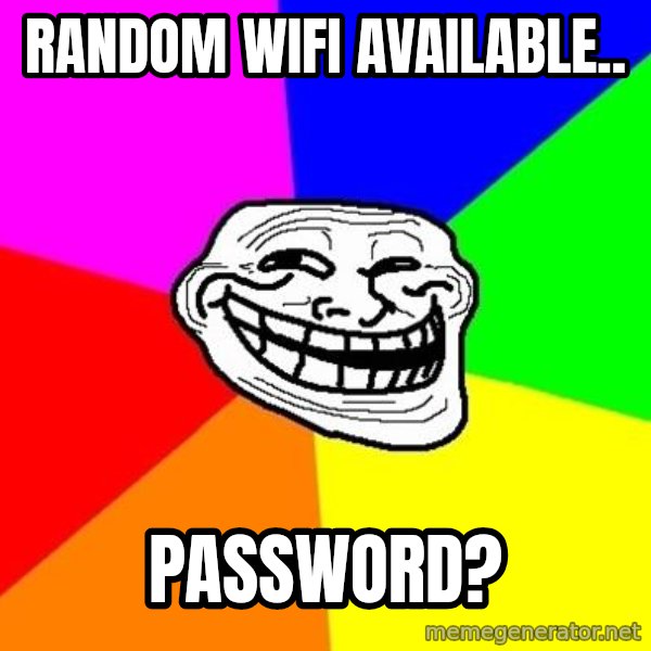 Trollface meme: random wifi available.. / password?