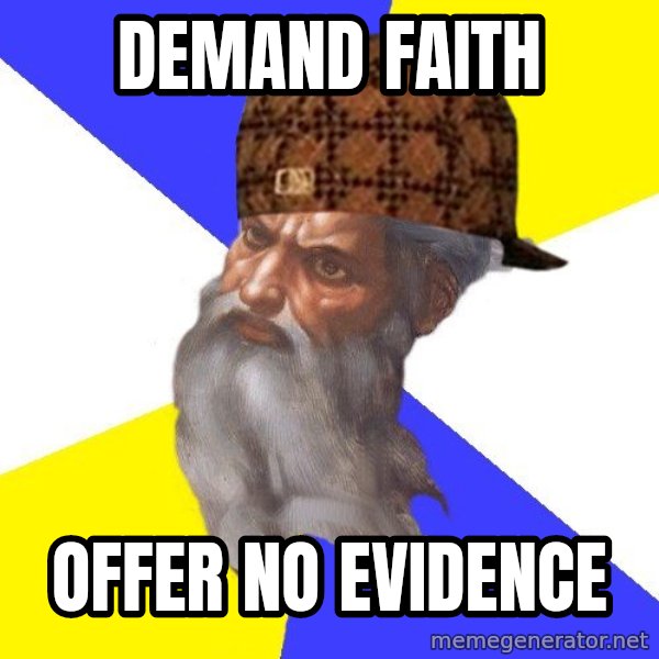 Scumbag God meme: DEMAND FAITH / OFFER NO EVIDENCE