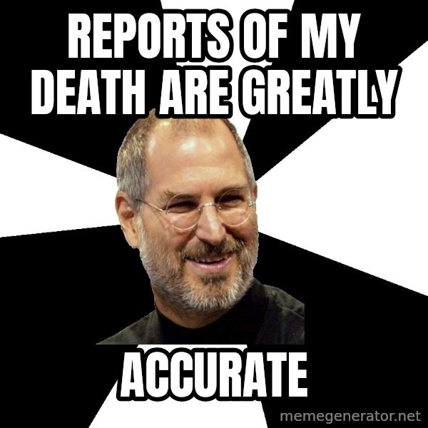 Steve Jobs Says meme: reports of my death are greatly / accurate