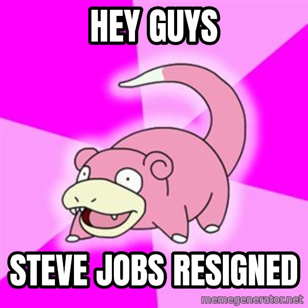 Slowpoke meme: Hey guys / steve jobs resigned