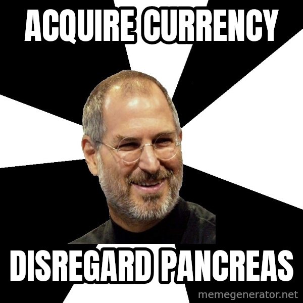 Steve Jobs Says meme: Acquire currency / disregard pancreas