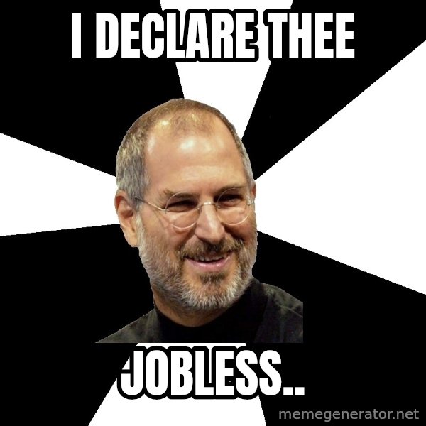 Steve Jobs Says meme: I DECLARE THEE / JOBLESS..
