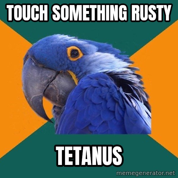 Paranoid Parrot meme: TOUCH SOMETHING RUSTY / tetanus
