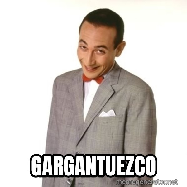 Pee Wee Approves meme: gargantuezco