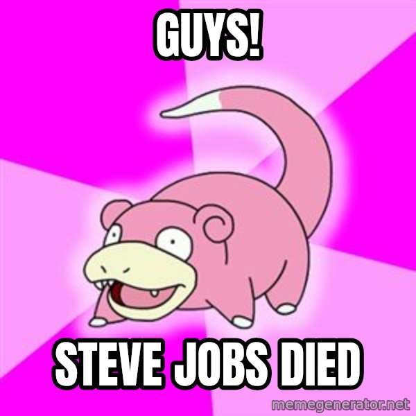 Slowpoke meme: guys! / Steve Jobs died