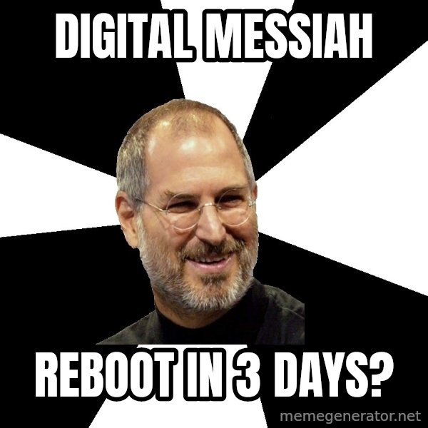 Steve Jobs Says meme: Digital Messiah / reboot in 3 days?