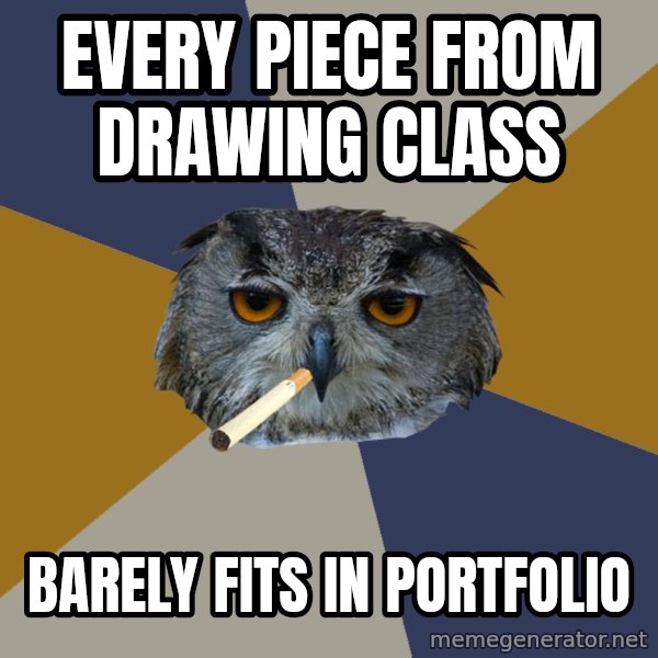 Art Student Owl meme: Every piece from drawing class / barely fits in portfolio