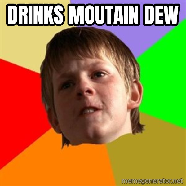 Angry School Boy meme: drinks moutain dew