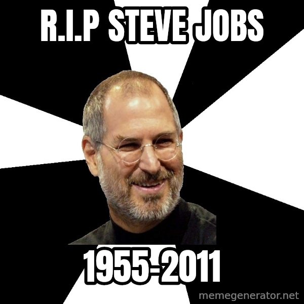 Steve Jobs Says meme: R.I.P STEVE JOBS / 1955-2011