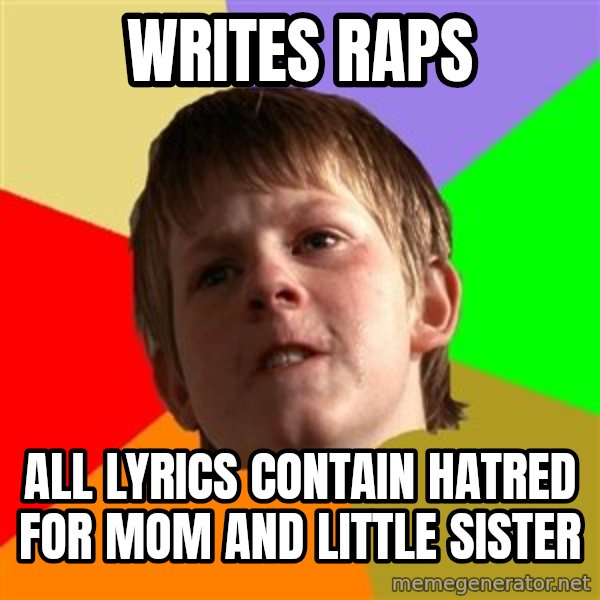 Angry School Boy meme: writes raps / all lyrics contain hatred for mom and little sister
