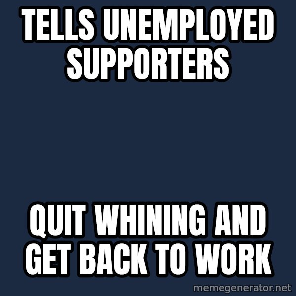 Obama meme: Tells Unemployed supporters / Quit Whining and get back to work