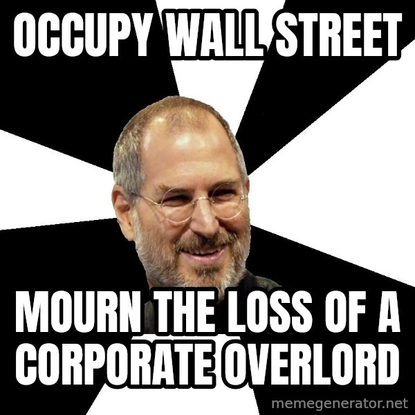 Steve Jobs Says meme: Occupy wall street / mourn the loss of a CORPORATE overlord