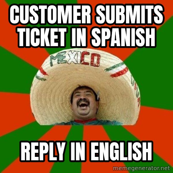 Successful Mexican meme: Customer submits ticket in spanish / reply in english