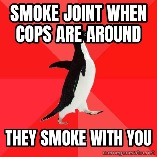 Socially Awesome Penguin meme: Smoke joint when cops are around / They smoke with you