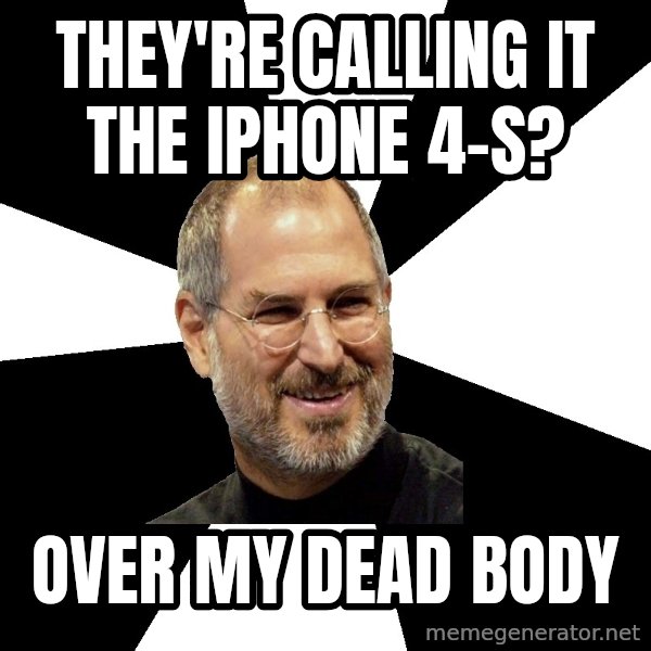 Steve Jobs Says meme: they're calling it the iphone 4-s? / over my dead body