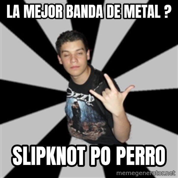 Metal Boy From Hell meme: la mejor banda de metal ? / slipknot  po perro