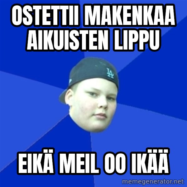 Jonnen Neuvo meme: ostettii makenkaa aikuisten lippu / eikä meil oo ikää