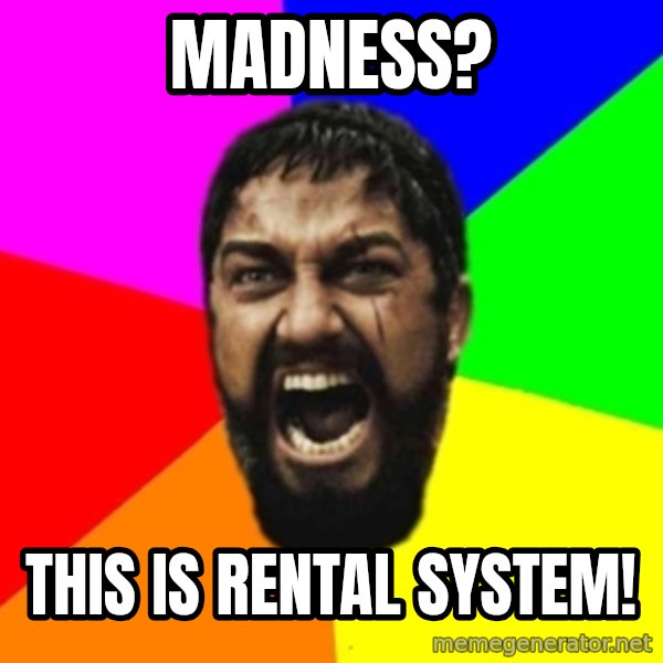 sparta meme: Madness? / THis is  rental system!