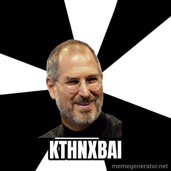 Steve Jobs Says meme: kthnxbai