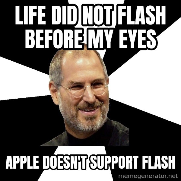 Steve Jobs Says meme: LIFE DID NOT FLASH BEFORE MY EYES / APPLE DOESN'T SUPPORT FLASH