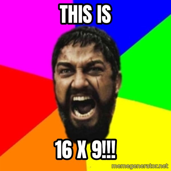 sparta meme: THIS IS / 16 x 9!!!