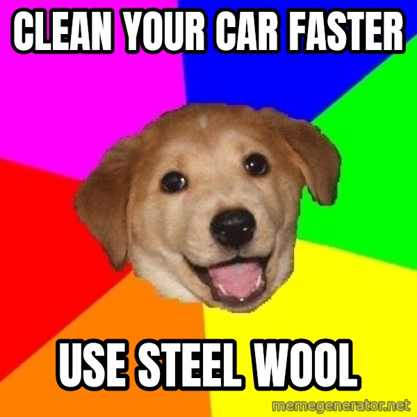 Advice Dog meme: clean your car faster / Use steel wool