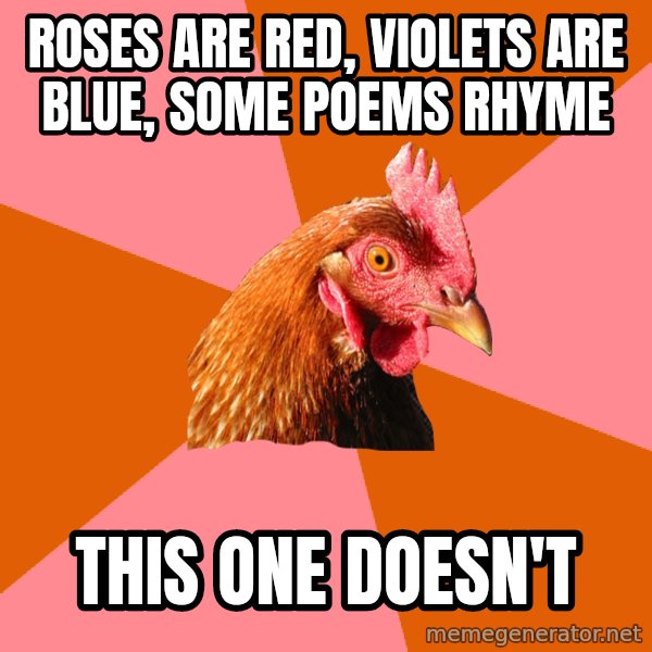 Anti Joke Chicken meme: rOses are red, violets are blue, Some poems rhyme / this one doesn't