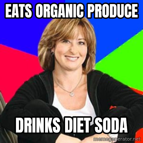 Sheltering Suburban Mom meme: eats organic produce / drinks diet soda