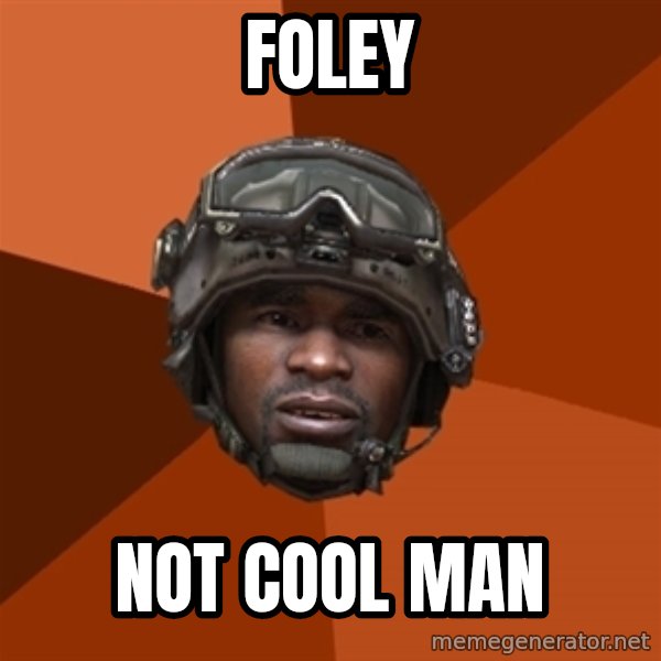 Sgt. Foley meme: foley / not cool man