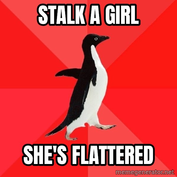 Socially Awesome Penguin meme: Stalk a girl / She's flattered
