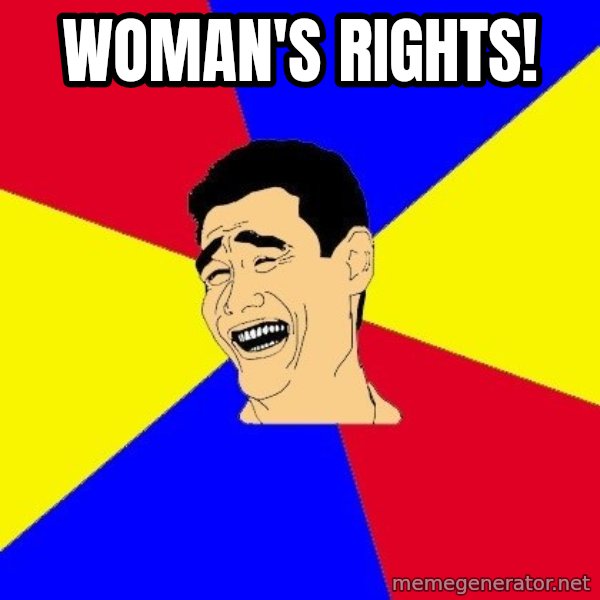 journalist meme: Woman's Rights!