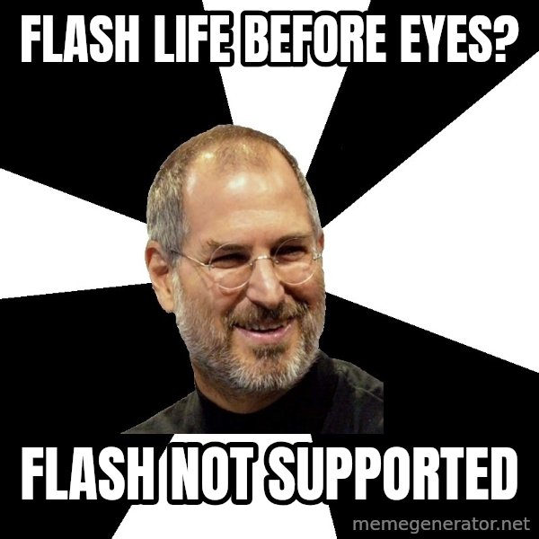 Steve Jobs Says meme: Flash life before eyes? / flash not Supported