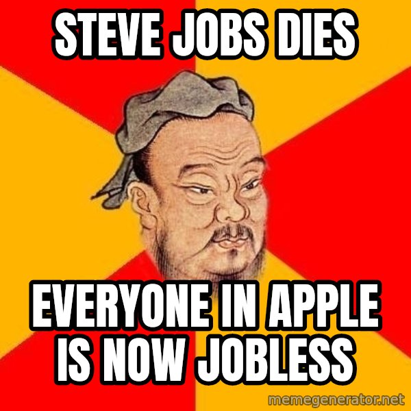 Wise Confucius meme: steve jobs dies / everyone in apple is now jobless