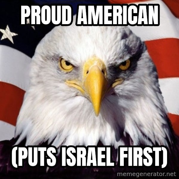 American Pride Eagle meme: PROUD AMERICAN / (PUTS ISRAEL FIRST)