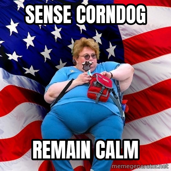 Obese American meme: sense corndog / remain calm