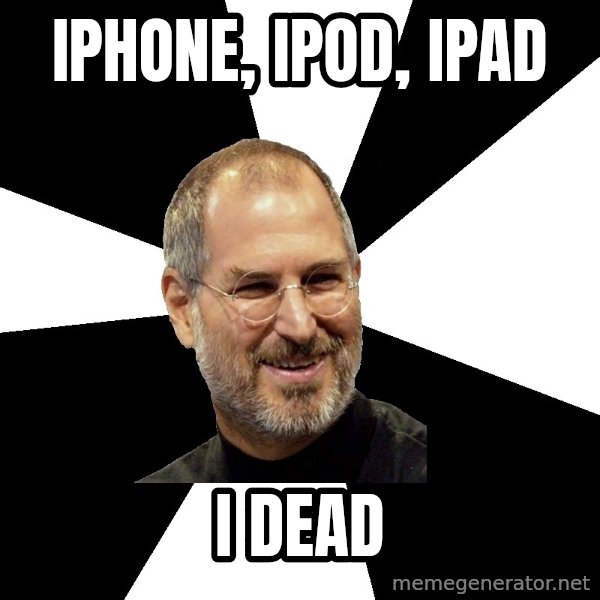 Steve Jobs Says meme: iphone, ipod, ipad / I dead